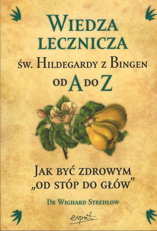 Wiedza lecznicza św. Hildegardy z Bingen od A do Z Dr Wighard Strehlow