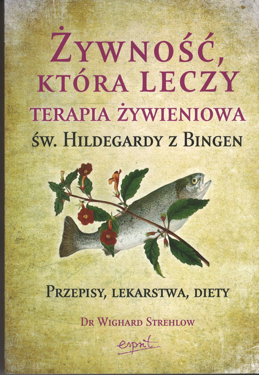 Żywność która leczy. Terapia żywieniowa Św. Hildegardy z Bingen